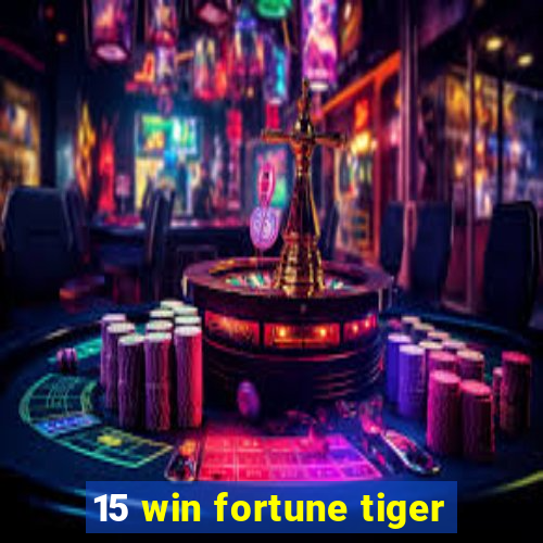 15 win fortune tiger